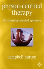 Person-Centred Therapy: The Focusing-Oriented Approach - Campbell Purton