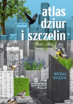 Atlas dziur i szczelin - Michał Książek