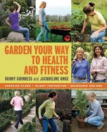 Garden Your Way to Health and Fitness: Exercise Plans, Injury Prevention, Ergonomic Designs - Bunny Guinness, Jacqueline Knox