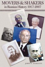 Movers & Shakers in Russian History 1917-2007 - John Hodgson