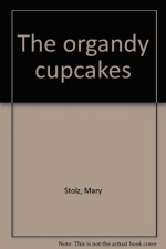 The organdy cupcakes - Mary Stolz