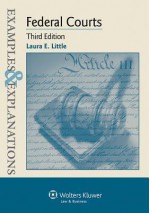 Examples & Explanations: Federal Courts, 3rd Edition - Little