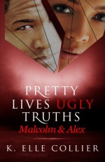 Pretty Lives Ugly Truths: Malcolm & Alex (Monroe Family Series) (Volume 2) - K.Elle Collier