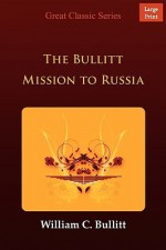 The Bullitt Mission to Russia - William C. Bullitt