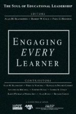 Engaging Every Learner (The Soul Of Educational Leadership Series) - Alan M. Blankstein, Robert W. Cole, Paul D. Houston