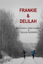 Frankie & Delilah - Francesca-Anna Daniels, Delilah Borden