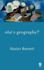 What Is Geography? - Alastair Bonnett