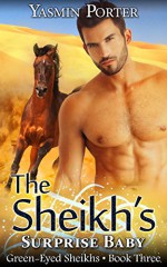 The Sheikh's Surprise Baby: Green-Eyed Sheikhs Series Book Three - Yasmin Porter