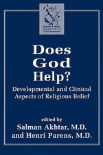 Does God Help?: Developmental and Clinical Aspects of Religious Belief - Salman Akhtar, Henri Parens