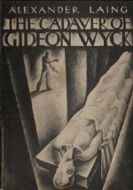 The Cadaver of Gideon Wyck: By A Medical Student - Lynd Ward, Alexander Laing