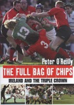 The Full Bag Of Chips: Ireland And The Triple Crown - Peter O'Reilly