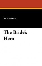 The Bride's Hero - M. P. Revere, A. G. Learned