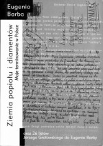 Ziemia popiołu i diamentów. Moje terminowanie w Polsce oraz 26 listów Jerzego Grotowskiego do Eugeniusza Barby - Jerzy Grotowski, Eugenio Barba