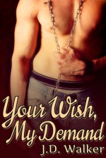 Your Wish, My Demand - J.D. Walker