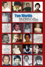 Two Worlds Lost Children of the Indian Adoption Projects - Trace DeMeyer, Patricia Busbee