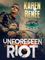 Unforeseen Riot (Riot MC #1) - Karen Renee