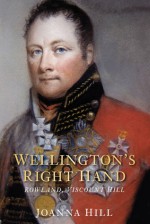 Wellington's Right Hand: Rowland, Viscount Hill - Joanna Hill