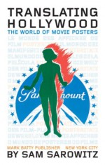 Translating Hollywood: The World of Movie Posters - Sam Sarowitz, Christopher D. Salyers, Eliane Lazzaris