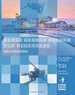 First German Reader for Beginners Bilingual for Speakers of English: First German Dual-Language Reader for Speakers of English with Bi-Directional DIC - Lisa Katharina May, Vadim Zubakhin