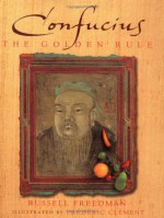 Confucius: The Golden Rule - Russell Freedman, Frédéric Clément, Frederic Clement