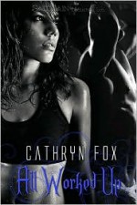 All Worked Up - Cathryn Fox