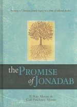 The Promise of Jonadab: Building a Christian Family Legacy in a Time of Cultural Decline - E. Moore, Gail Pinckney Moore