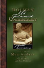 Holman Old Testament Commentary - Jeremiah, Lamentations - Max E. Anders, Fred M. Wood, Ross H. McLaren