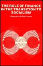 The Role of Finance in the Transition to Socialism - Stephany Griffith-Jones, Dudley Seers