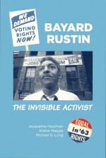 Bayard Rustin: The Invisible Activist - Jacqueline Houtman, Walter Naegle, Michael G. Long