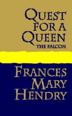 Quest for a Queen: The Falcon - Frances Mary Hendry