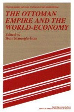 The Ottoman Empire and the World-Economy - Huri Islamogu-Inan, Immanuel Wallerstein, Jacques Revel, Maurice Aymard