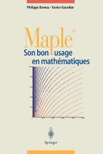 Maple: Son Bon Usage En Mathematiques - Philippe Dumas, Xavier Gourdon