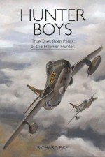 Hunter Boys: True Tales from Pilots of the Hawker Hunter - Richard Pike