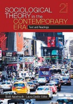 Sociological Theory in the Contemporary Era: Text and Readings - Laura D. (Desfor) Edles, Scott A. Appelrouth