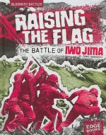 Raising the Flag: The Battle of Iwo Jima - Terri Dougherty, Terri