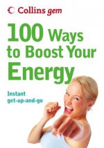 100 Ways to Boost Your Energy (Collins Gem) - Theresa Cheung