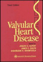 Valvular Heart Disease - Joseph S. Alpert, Shahbudin H. Rahimtoola, James E. Dalen