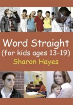 Word Straight: (for kids ages 13-19) - Sharon Hayes