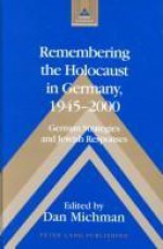 Remembering The Holocaust In Germany, 1945 2000: German Strategies And Jewish Responses - Dan Mikhman