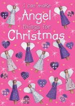 I Can Make Angel Things For Christmas - Jocelyn Miller