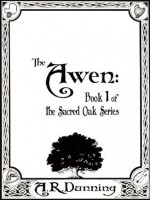 The Awen: Book One of The Sacred Oak Series - Rebecca Dunning, Ben Pasley, Laurie Thornton, Clint Dunning