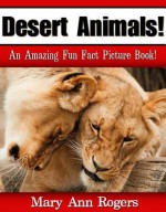 Desert Animals: An Amazing Fun Fact Picture Book - Mary Ann Rogers