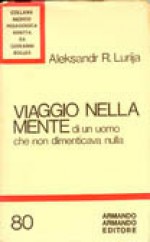 Viaggio nella mente di un uomo che non dimenticava nulla - Alexander R. Luria, Giuseppe Cossu, Valeria Borlone