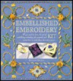 The Embellished Embroidery Kit: All You Need to Learn the Art of Embellishing Embroidery, Plus Materials to Make These Decorative Pieces - Pauline Brown