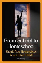 From School to Homeschool: Should You Homeschool Your Gifted Child? - Suki Wessling