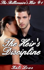 The Heir's Discipline (The Billionaire's Heir, #1) - Kali Lowe