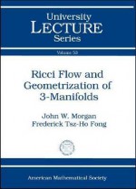 Ricci Flow and Geometrization of 3-Manifolds - John W. Morgan, Frederick Tsz-Ho Fong