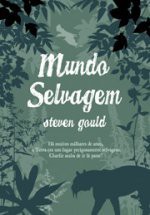 Mundo Selvagem - Steven Gould, João Henrique Pinto