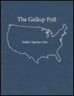 The 1984 Gallup Poll: Public Opinion - George H. Gallup Jr.