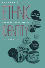 Ethnic Identity: The Transformation of White America - Richard D. Alba